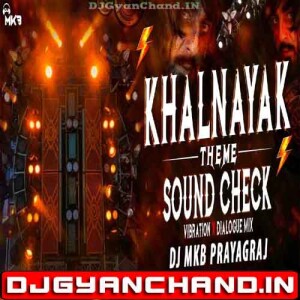 KHALNAYAK THEME SOUND CHECK VIBRATION X DIALOGUE Mix - DJ MkB Prayagraj